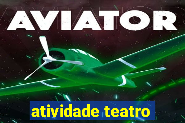 atividade teatro